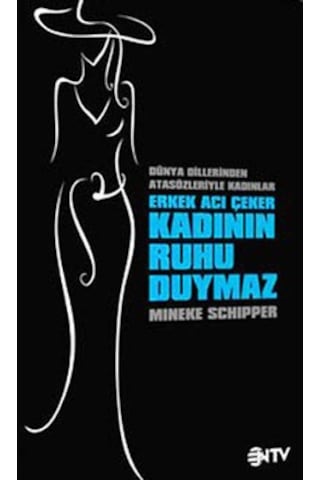 Erkek Acı Çeker Kadının Ruhu Duymaz N11.641