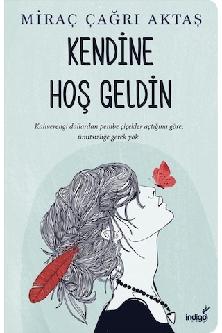 Kendine Hoş Geldin - Miraç Çağrı Aktaş - İndigo Kitap Kendine Hoş Geldin - Miraç Çağrı Aktaş - İndigo Kitap
