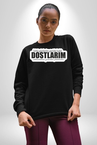 Kötü Günlerim Geride Kaldı Dostlarım Saklandıkları Yerden Çıkabilirler Yazılı Unisex Siyah Sweatshirt Siyah