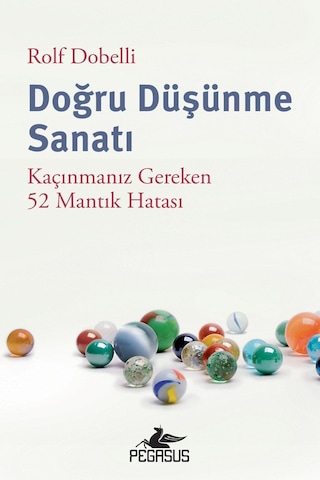 Doğru Düşünme Sanatı: Kaçınmanız Gereken 52 Mantık Hatası