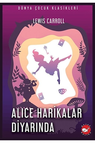 Alice Harikalar Diyarında - Dünya Çocuk Klasikleri - Lewis Carroll - Beyaz Balina Yayınları
