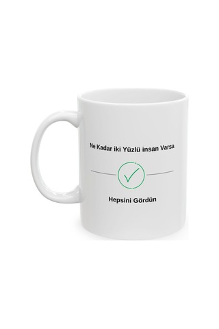 Ne Kadar İki Yüzlü İnsan Varsa Gördün Desenli Hediyelik Baskılı Porselen Beyaz Lüks Kupa Bardak Beyaz