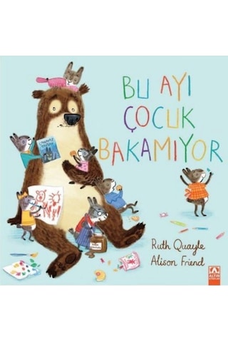 Bu Ayı Çocuk Bakamıyor - Alison Friend - Altın Kitaplar