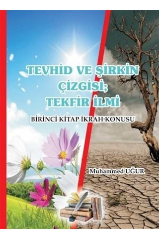 Tevhid ve Şirkin Çizgisi; Tekfir İlmi / Muhammed Uğur Tevhid ve Şirkin Çizgisi; Tekfir İlmi / Muhammed Uğur
