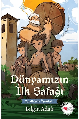 Dünyamızın İlk Şafağı - Çatalhöyük Öyküleri 1 - Bilgin Adalı - Can Çocuk Yayınları