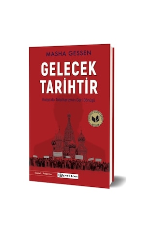 Gelecek Tarihtir - Rusya'da Totalitarizmin Geri Dönüşü - Masha Gessen - Epsilon Yayınevi