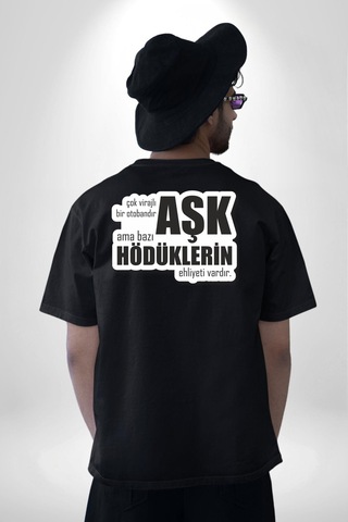 Çok Virajlı Bir Otabandır Aşk, Ama Bazı Hödüklerin Ehliyeti Vardır Yazılı Pamuklu Unisex Oversize Sırt Dijital Baskılı Siyah T-shirt Siyah