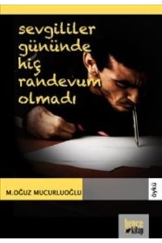 Sevgililer Gününde Hiç Randevum Olmadı - M. Oğuz Mucurluoğlu - Bence Kitap