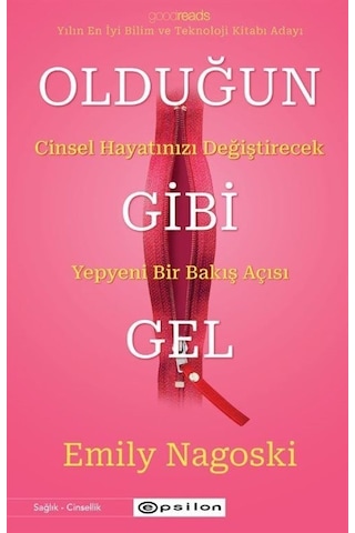 Olduğun Gibi Gel: Cinsel Hayatınızı Değiştirecek Yepyeni Bir Bakış Açısı - Emily Nagoski - Epsilon Yayınevi