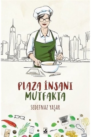 Plaza İnsanı Mutfakta - Sedefnaz Yaşar - Küsurat