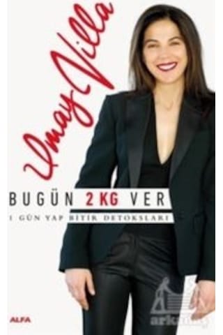 Bugün 2 Kg Ver-1 Gün Yap Bitir Detoksları - Umay Villa - Alfa Yayıncılık