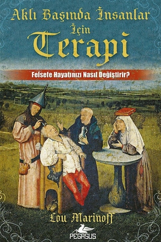 Aklı Başında İnsanlar İçin Terapi: Felsefe Hayatınızı Nasıl Değiştirir - Lou Marinoff