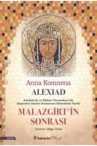 Alexiad - Malazgirt İn Sonrası: Anadolu'da Ve Balkan Yarımadası'nda İmparator Alexios Komnenos Döneminin Tarihi