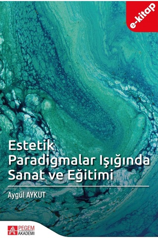 Estetik Paradigmalar Işığında Sanat Ve Eğitimi E-kitap