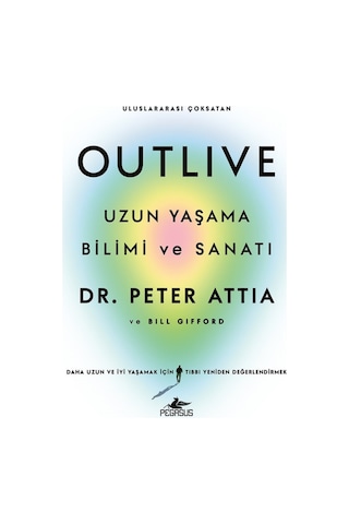 Outlive: Uzun Yaşama Bilimi Ve Sanatı - Peter Attia Ve Bill Gifford
