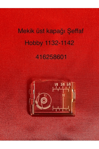 Pfaff Mekik Üst Kapağı Şeffaf -416258601- Hobby 1132--1142