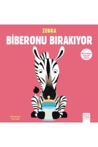 Zebra Biberonu Bırakıyor-Merhaba Kü - Michael Dahl - 1001 Çiçek
