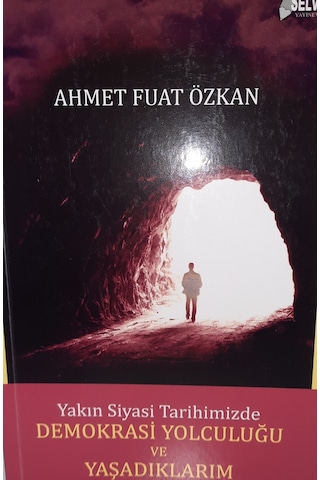 Yakın Siyasi Tarihimizde Demokrasi Yolculuğu ve Yaşadıklarım Yakın Siyasi Tarihimizde Demokrasi Yolculuğu ve Yaşadıklarım