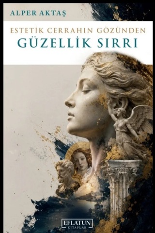 Estetik Cerrahın Gözünden Güzellik Sırrı Estetik Cerrahın Gözünden Güzellik Sırrı
