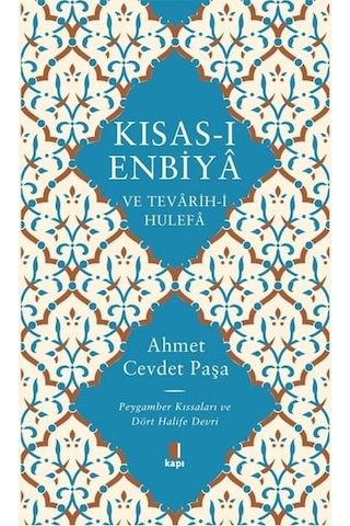 Kısas-ı Enbiya ve Tevarih-i Hulefa: Peygamber Kıssaları ve Dört Halife Devri - Ahmet Cevdet Paşa - Kapı Yayınları Kısas-ı Enbiya ve Tevarih-i Hulefa: Peygamber Kıssaları ve Dört Halife Devri - Ahmet Cevdet Paşa - Kapı Yayınları