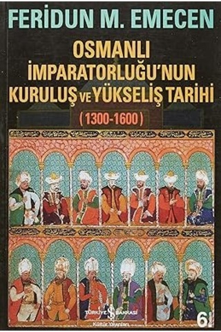 Osmanlı İmparatorluğu Nun Kuruluş Ve Yükseliş Tarihi 1300-1600 + Enver Paşa Nın Eşi Naciye Sultan In Hatıraları