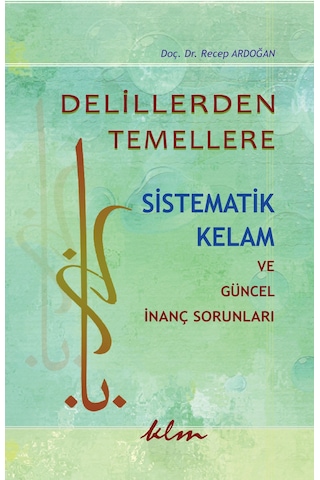 Delillerden Temellere -Sistematik Kelam Ve Güncel Inanç Sorunlar