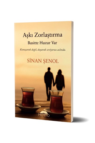 Aşkı Zorlaştırma Basitte Huzur Var - Sinan Şenol