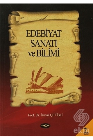 Edebiyat Sanatı ve Bilimi - İsmail Çetişli - Akçağ Yayınları