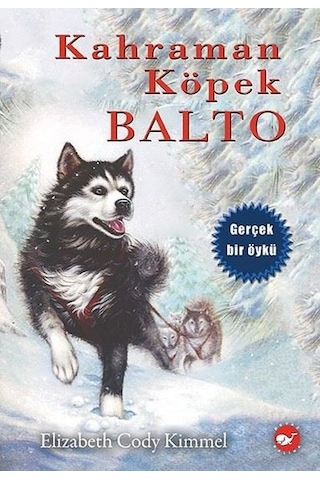 Kahraman Köpek Balto - Elizabeth Cody Kimmel - Beyaz Balina Yayınları Kahraman Köpek Balto - Elizabeth Cody Kimmel - Beyaz Balina Yayınları