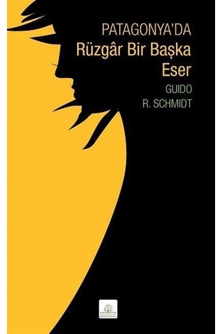 Patagonya'da Rüzgar Bir Başka Eser - Guido R. Schmidt - Kyrhos Yayınları Patagonya'da Rüzgar Bir Başka Eser - Guido R. Schmidt - Kyrhos Yayınları