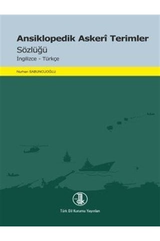 Ansiklopedik Askerî Terimler Sözlüğü / Nurhan Sabuncuoğlu Ansiklopedik Askerî Terimler Sözlüğü / Nurhan Sabuncuoğlu