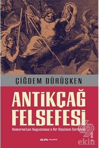 Antikçağ Felsefesi - Çiğdem Dürüşken - Alfa Yayıncılık