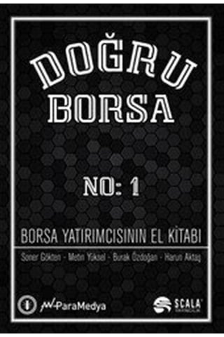 Doğru Borsa No: 1 - Borsa Yatırımcısının El Kitabı - Soner Gökten - Metin Yüksel - Scala Yayıncılık Doğru Borsa No: 1 - Borsa Yatırımcısının El Kitabı - Soner Gökten - Metin Yüksel - Scala Yayıncılık