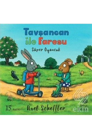 Tavşancan ile Faresu Süper Oyuncak - Axel Scheffler - Hep Kitap