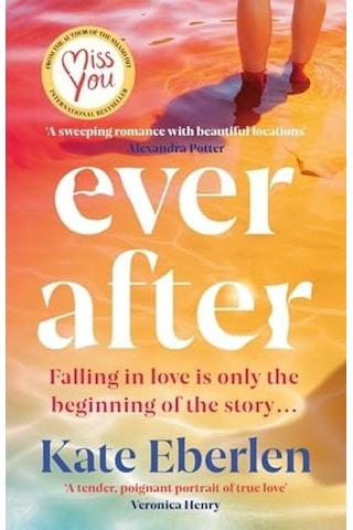 Ever After: The Escapist, Emotional And Romantic New Story From The Bestselling Author Of Miss You