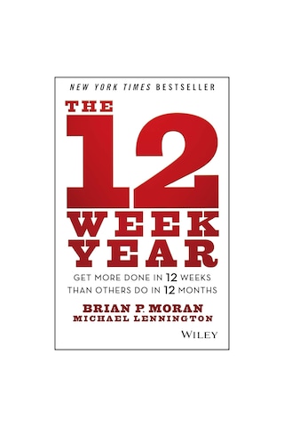 The 12 Week Year: Get More Done In 12 Weeks Than Others Do In 12 Months