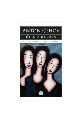 Üç Kız Kardeş - Anton Çehov - Maviçatı (dünya Klasikleri)