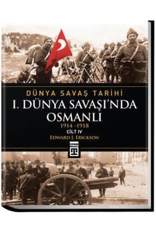 Dünya Savaş Tarihi: I. Dünya Savaşında Osmanlı Cilt 4