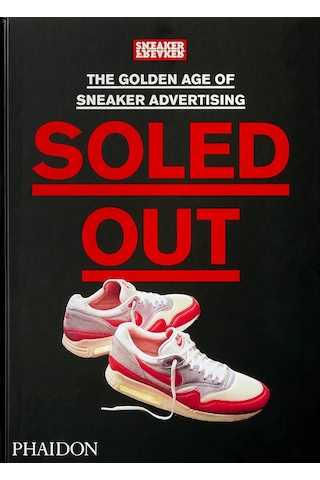 Soled Out: The Golden Age Of Sneaker Advertising A Sneaker Freaker Book
