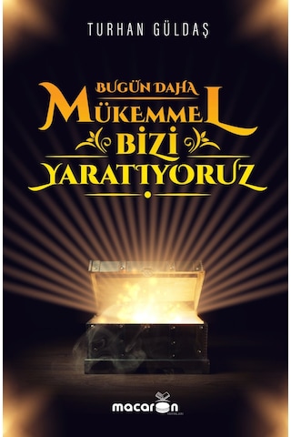 Bugün Daha Mükemmel Bizi Yaratıyoruz - Turhan Güldaş