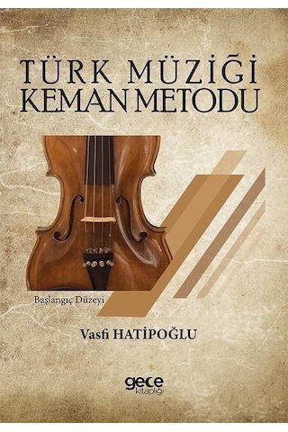 Türk Müziği Keman Metodu - Başlangıç Düzeyi - Vasfi Hatipoğlu - Gece Kitaplığı Türk Müziği Keman Metodu - Başlangıç Düzeyi - Vasfi Hatipoğlu - Gece Kitaplığı