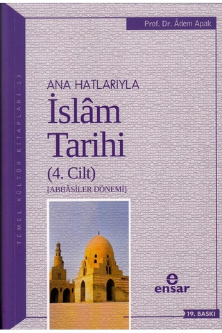 Anahatlarıyla İslam Tarihi 4  - Adem Apak  - Ensar Neşriyat