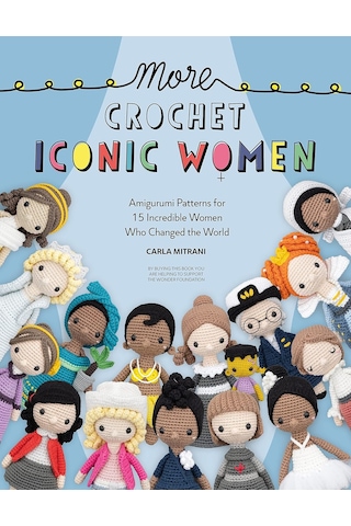 More Crochet Iconic Women: Amigurumi Patterns For 15 Incredible Women Who Changed The World: 2