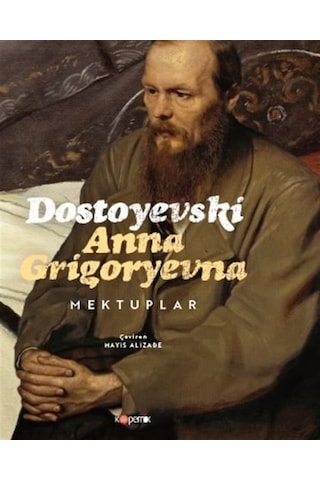 Dostoyevski Anna Grigoryevna Mektuplar / Fyodor Mihayloviç Dos...