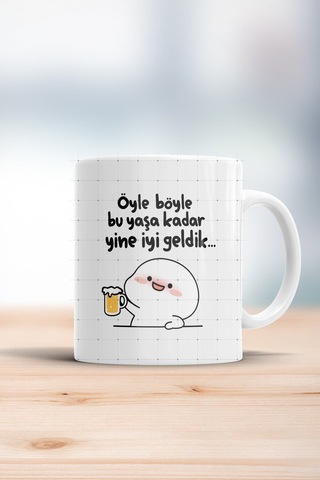 Öyle Böyle Bu Yaşa Kadar Geldik Kupa Bardak Beyaz