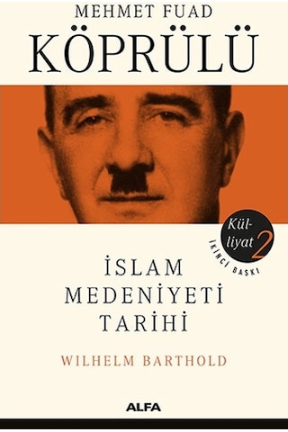 Mehmet Fuad Köprülü Külliyatı 2 - İslam Medeniyeti Tarihi - Wilhelm Barthold - Mehmet Fuad Köprülü - Alfa Yayıncılık