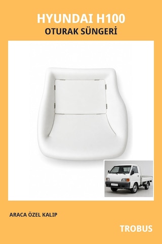 Hyundai H100 Kamyonet / Panelvan Uyumlu Araca Özel Koltuk Oturak Süngeri