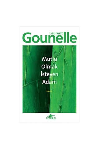 Mutlu Olmak İsteyen Adam - Laurent Gounelle - Pegasus Mutlu Olmak İsteyen Adam - Laurent Gounelle - Pegasus
