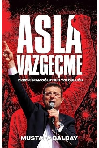 Asla Vazgeçme - Ekrem İmamoğlu'nun Yolculuğu
