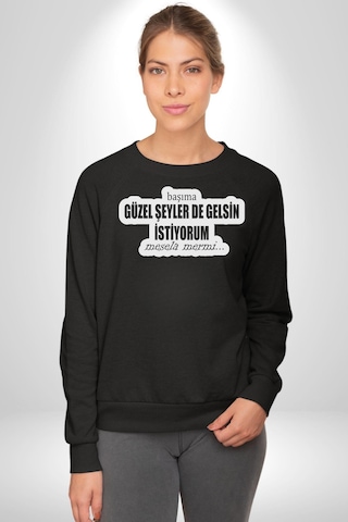 Başıma Güzel Şeylerde Gelsin İstiyorum Mesela Mermi Yazılı Unisex Siyah Sweatshirt Siyah